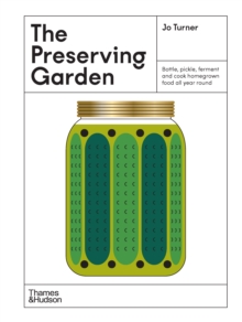 Preserving Garden : Bottle, pickle, ferment and cook homegrown food all year round