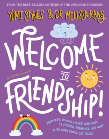 Welcome to Friendship! : Your easy, no-silly-questions guide to friends, frenemies, and what to do when things get tricky