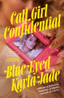 Call Girl Confidential : Millions of followers. Hundreds of clients. One hell of a story.