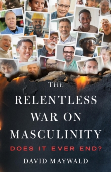 Relentless War on Masculinity: Does it Ever End?