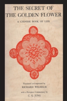 The Secret of the Golden Flower : A Chinese Book of Life