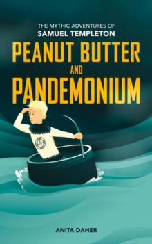 Peanut Butter and Pandemonium : Book 2 in the Mythic Adventures of Samuel Templeton