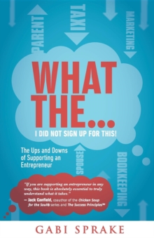 What The...I Did Not Sign Up For This : The Ups and Downs of Supporting an Entrepreneur