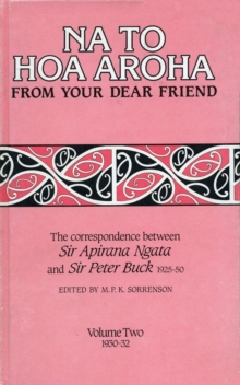 Na to Hoa Aroha, from Your Dear Friend, Volume 2 : The Correspondence of Sir Apirana Ngata and Sir Peter Buck, 1925-50 (Volume II, 1930-32)