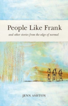 People Like Frank : And Other Stories from the Edge of Normal