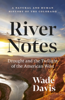 River Notes : A Natural and Human History of the Colorado (Revised Edition)