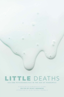 Little Deaths : Sex and Psychoanalysis in the Age of Pandemics
