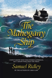 Mahogany Ship: I Don't Know Who Discovered Australia, but I Know Who Paid the Price.