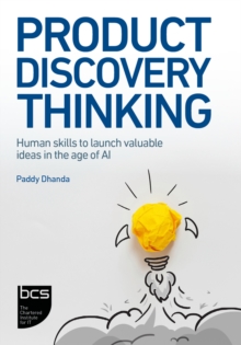 Product Discovery Thinking : Human skills to launch valuable ideas in the age of AI