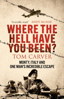 Where the Hell Have You Been? : Monty, Italy and One Man's Incredible Escape