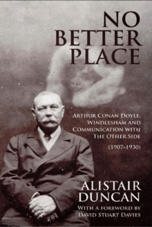 No Better Place : Arthur Conan Doyle, Windlesham and Communication with the Other Side