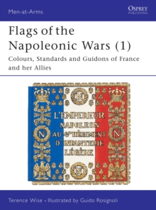Flags of the Napoleonic Wars (1) : Colours, Standards and Guidons of France and Her Allies