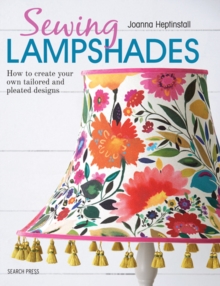Sewing Lampshades : How to create your own tailored and pleated designs