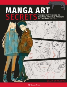 Manga Art Secrets : The definitive guide to drawing awesome artwork in the manga style