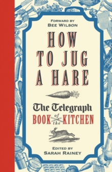 How to Jug a Hare : The Telegraph Book of the Kitchen