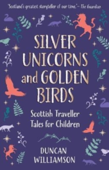 Silver Unicorns and Golden Birds : Scottish Traveller Tales for Children