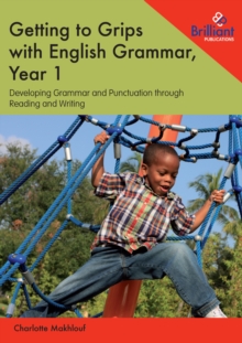 Getting to Grips with English Grammar, Year 1 : Developing Grammar and Punctuation through Reading and Writing