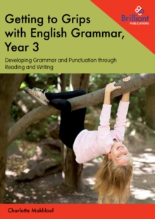 Getting to Grips with English Grammar, Year 3 : Developing Grammar and Punctuation through Reading and Writing
