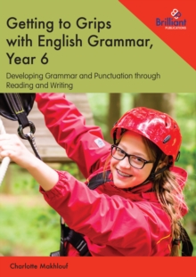 Getting to Grips with English Grammar, Year 6 : Developing Grammar and Punctuation through Reading and Writing
