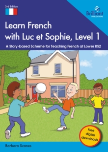 Learn French with Luc et Sophie, Level 1 : A Story-based Scheme for Teaching French at Lower KS2