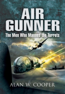 Air Gunner : The Men who Manned the Turrets