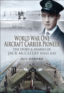 World War One Aircraft Carrier Pioneer : The Story and Diaries of Captain JM McCleery RNAS/RAF