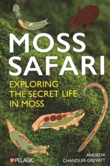 Moss Safari : Exploring the Secret Life in Moss