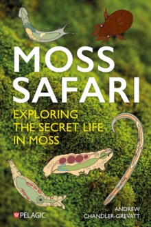 Moss Safari : Exploring the Secret Life in Moss