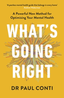 What's Going Right : A Powerful New Method for Optimising Your Mental Health