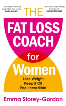The Fat Loss Coach For Women : Lose Weight, Keep It Off, Feel Incredible