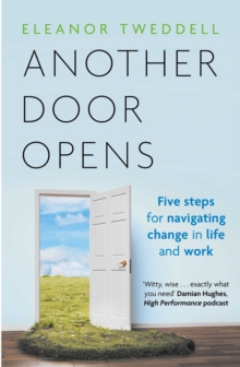 Eleanor Tweddell Another Door Opens: 5 Steps for Navigating Change in Life & Work
