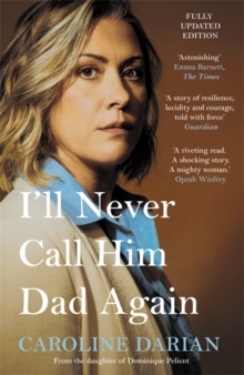I'll Never Call Him Dad Again: By the daughter of Dominique and Gisele Pelicot : Turning our family trauma of Chemical Submission into a collective fight