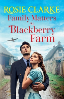 Family Matters at Blackberry Farm : An emotional instalment in Rosie Clarke's heartfelt saga series