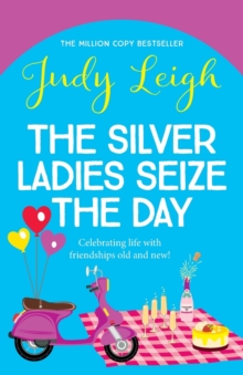 The Silver Ladies Seize the Day : A wonderful, full-of-life read from Judy Leigh