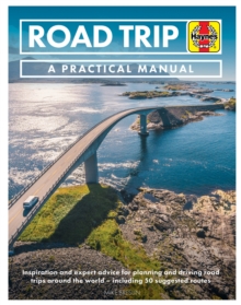 Road Trip Manual : Inspiration and expert advice for planning and driving road trips around the world - including 50 suggested routes