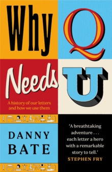 Danny Bate Why Q Needs U: A history of our letters & how we use them