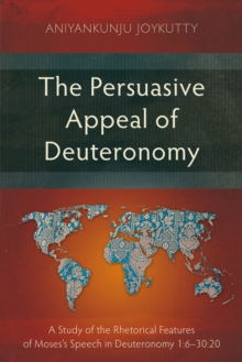 Persuasive Appeal of Deuteronomy : A Study of the Rhetorical Features of Moses's Speech in Deuteronomy 1:6-30:20