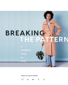 Breaking The Pattern A Modern Way To Sew