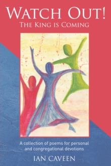 Watch Out! The King is Coming : A collection of poems for personal and congregational devotions