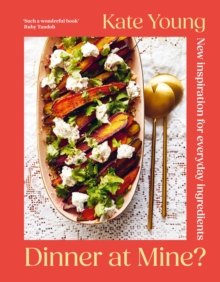 Kate Young Dinner at Mine? : New Inspiration for Everyday Ingredients