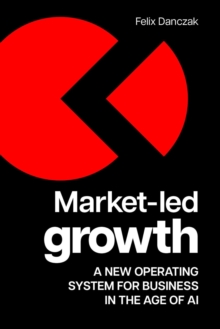 Market-Led Growth : A new operating system for business in the age of AI