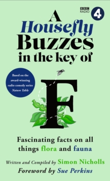 Housefly Buzzes in the Key of F : Hilarious and fascinating facts on all things flora and fauna from BBC Radio 4's award-winning series Nature Table