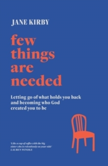 Few Things Are Needed : Letting go of what holds you back and becoming who God created