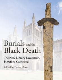 Burials and the Black Death : The New Library Excavation, Hereford Cathedral