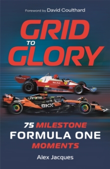 Grid to Glory : 75 Milestone Formula One Moments