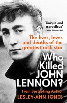 Who Killed John Lennon? : The lives, loves and deaths of the greatest rock  star: Lesley-Ann Jones: 9781789464191: hive.co.uk