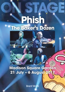 Phish: The Baker's Dozen. Madison Square Garden 21 July - 6 August 2017