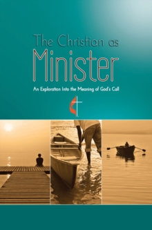 Christian as Minister : An Exploration Into the Meaning of God's Call