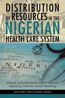 Distribution of Resources in the Nigerian Health Care System : Ethical Considerations and Proposals Applying Catholic Social Teaching