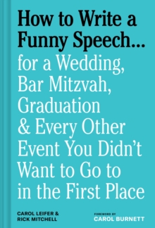 How to Write a Funny Speech : for a Wedding, Bar Mitzvah, Graduation & Every Other Event You Didn't Want to Go to in the First Place